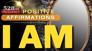 Transform Your Life with 'I Am' Affirmations at 528Hz  Unlocking Your True Potential