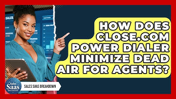 How Does Close.com Power Dialer Minimize Dead Air For Agents? - Sales Saas Breakdown