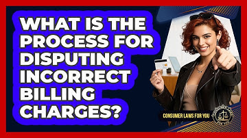 What Is The Process For Disputing Incorrect Billing Charges? - Consumer Laws For You