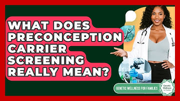 What Does Preconception Carrier Screening Really Mean? - Genetic Wellness for Families