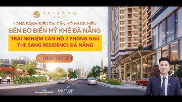 THE SANG RESIDENCE | Trải nghiệm căn hộ cao cấp 2 phòng ngủ view biển Mỹ Khê Đà Nẵng