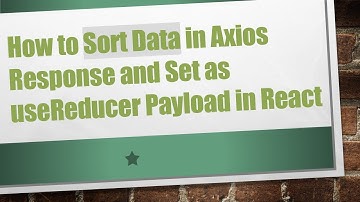 How to Sort Data in Axios Response and Set as useReducer Payload in React