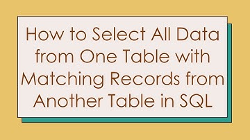 How to Select All Data from One Table with Matching Records from Another Table in SQL