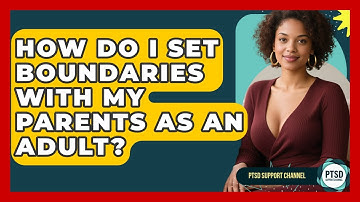 How Do I Set Boundaries With My Parents As An Adult? - PTSD Support Channel