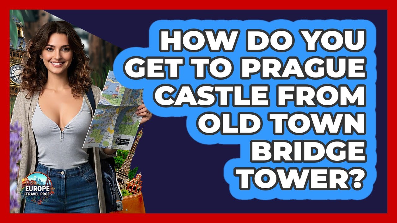How Do You Get To Prague Castle From Old Town Bridge Tower? - Europe Travel Pros