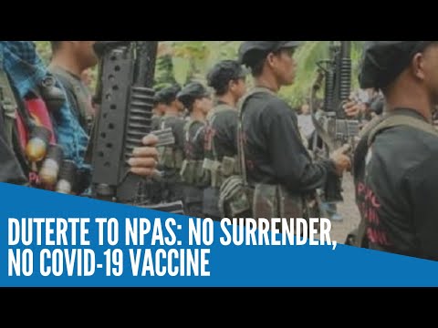 Duterte to NPAs: No surrender, no COVID 19 vaccine