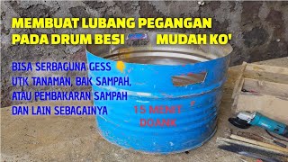MEMBUAT LUBANG PEGANGAN PADA DRUM BESI - BISA UTK POT TANAMAN, WADAH SAMPAH, PEMBAKARAN SAMPAH, DLL