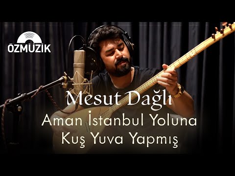 Mesut Dağlı - İstanbul Yoluna Kuş Yuva Yapmış (Bozlak)