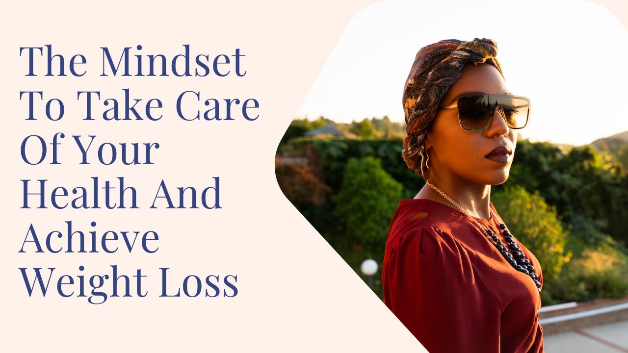 The Mindset To Take Care Of Your Health And Achieve Weight Loss - YouTube