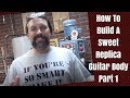 How To Build A Sweet Replica Guitar Body... Part 1