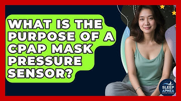 What Is The Purpose Of A CPAP Mask Pressure Sensor? - Sleep Apnea Support Network
