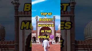 Top 10 Biggest Mosques In the World shorts islam mosque viral shortsvideo summerofshorts yt