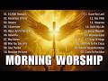 Morning Worship Songs 2026 ✝️ Top Christian Praise & Worship Music | Daily Prayer Playlist