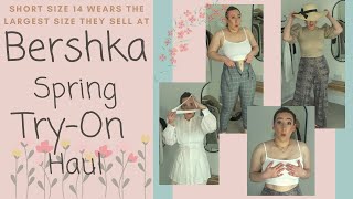 BERSHKA SPRING TRY ON HAUL | WHY IS &#39;LARGE&#39; Size 12?!?! | Size 14 5ft 3