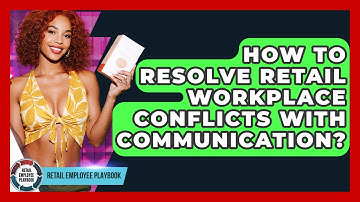 How To Resolve Retail Workplace Conflicts With Communication? - Retail Employee Playbook