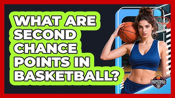 What Are Second Chance Points In Basketball?
