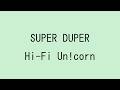 【歌詞付き】SUPER DUPER - Hi-Fi Un!corn