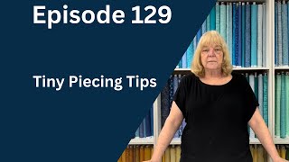 Tiny Piecing Tips | Episode 129