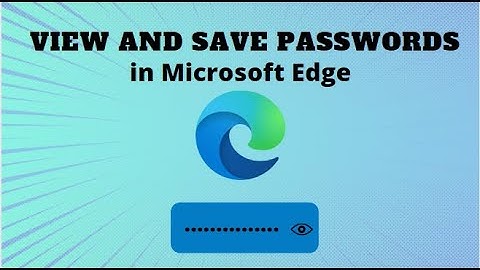 How to View and Save Passwords in Microsoft Edge (2024)
