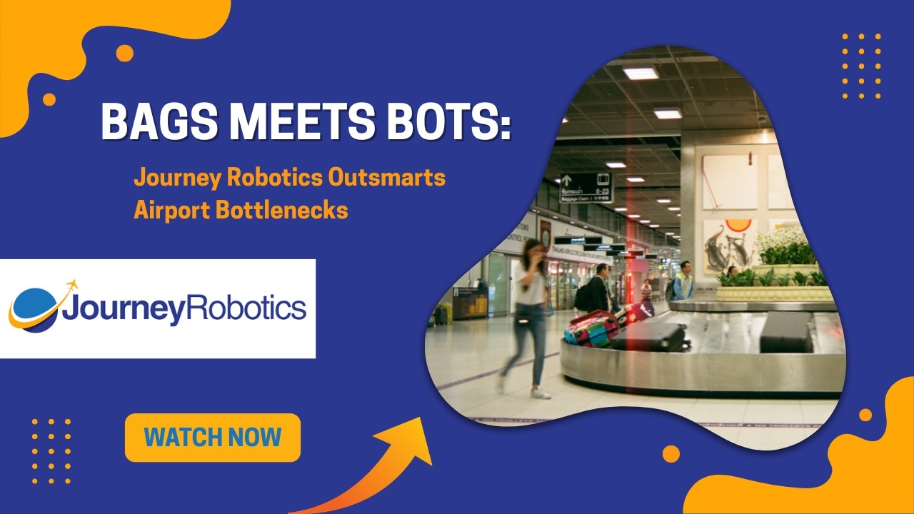 Bags Meets Bots: Journey Robotics Outsmarts Airport Bottlenecks