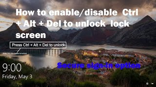 How to Enable/Disable Ctrl + Alt + Delete to unlock lockscreen | Secure sign-in