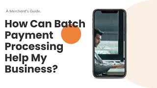 Information How Can Batch Payment Processing Help My Business | MERCHANT ADVICE SERVICE Guide