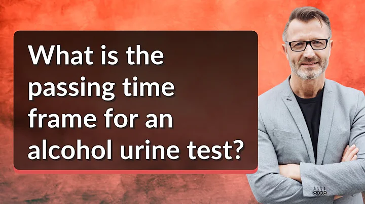 What is the passing time frame for an alcohol urine test?