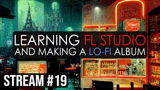 HANGOUT: Learning FL Studio and Making Music! — STREAM #19