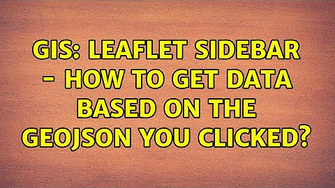 GIS: Leaflet Sidebar - How to get data based on the GeoJSON you clicked? (3 Solutions!!)