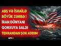 Tehrandan AĞLASIĞMAZ ADDIM! - İran dünyanı BELƏ QORXUYA SALDI - BÖYÜK ZƏRBƏ ANONSU...