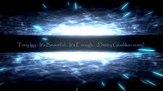 Tony Igy - It's Beautiful… It's Enough... (Dmitry Glushkov remix)