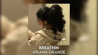 breathin - ariana grande [sped up]