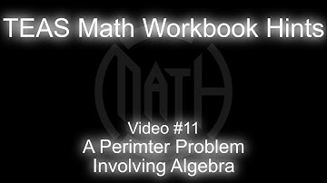 TEAS MATH Workbook Hints - Video 11 - Perimeter Problem Involving Algebra