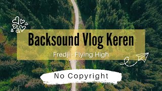 Backsound Vlog Keren No Copyright | Fredji - Flying High  #backsoundnocopyright #musikvlog