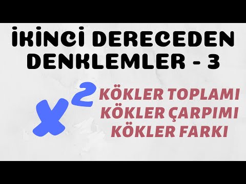 İkinci Dereceden Denklemler - 3 (Kökler Toplamı - Çarpımı - Farkı)