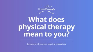 What Does Physical Therapy Mean To You? With Breakthrough Physical Therapy