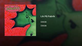 Video voorbeeld van "Dökött - Lik På Fabrik"