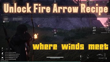 Unlock Fire Arrow Recipe - Where Winds Meet