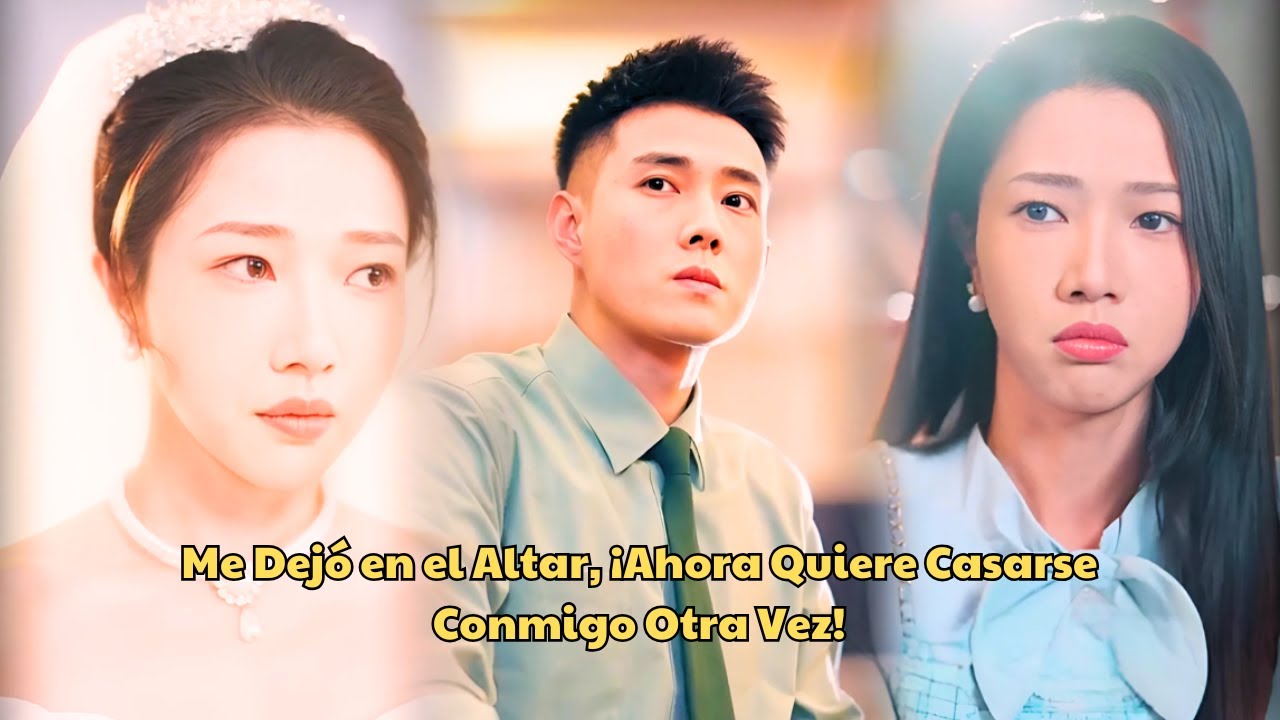 Me Dejó en el Altar, ¡Ahora Quiere Casarse Conmigo Otra Vez! #destino #español #pelicula