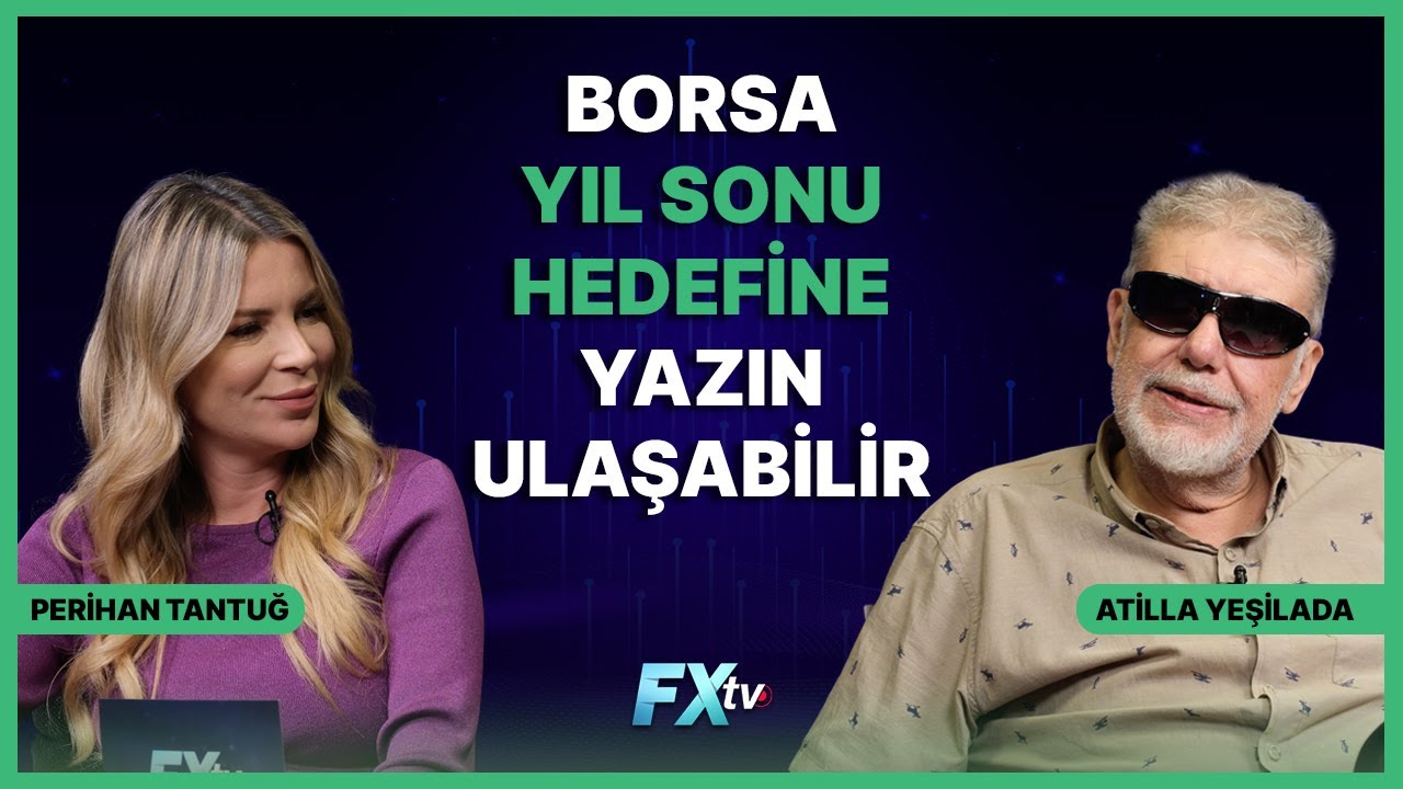 Borsa Yıl Sonu Hedefine Yazın Ulaşabilir | Piyasanın Efendisi | Atilla Yeşilada ve Perihan Tantuğ