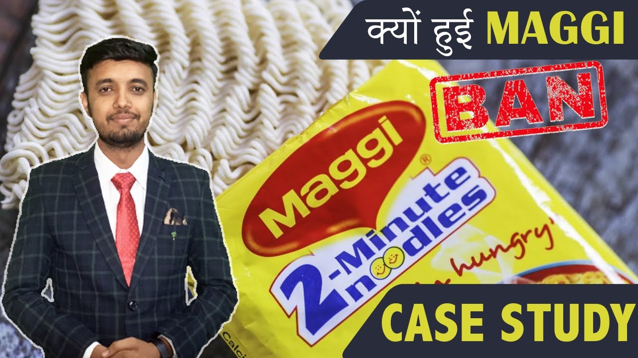 क्यों हुई Maggi Ban - Case Study on Maggi Noodles