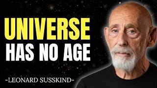 Why the Universe's Age Is Wrong | Leonard Susskind
