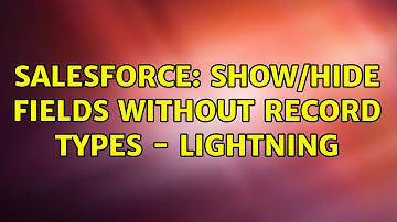 Salesforce: Show/Hide fields without record types - Lightning