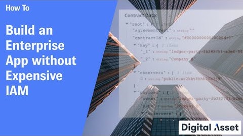 How to build an enterprise app without an expensive IAM using Daml [2021]