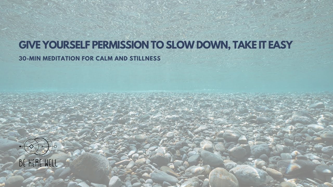 Give Yourself Permission To Slow Down, Take It Easy - Meditation - YouTube