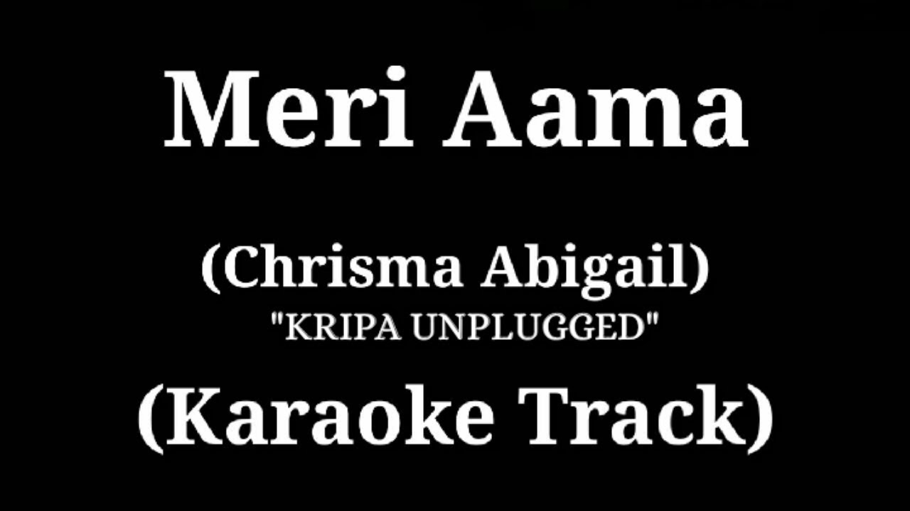 Meri Aama   Chrisma Abigail  Karaoke Track  With Lyrics  Kripa Unplugged