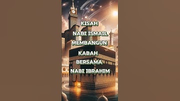 kisah Nabi Ismail membangun Kabah bersama nabi Ibrahim #kisahislam #kisahnabi#vidioshort