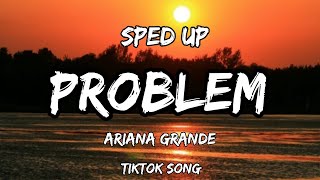 problem - ariana grande (lyrics) (sped up tiktok song)