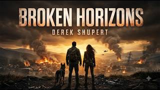 Broken Horizons By Derek Shupert | Full Audiobook - Apocalypse