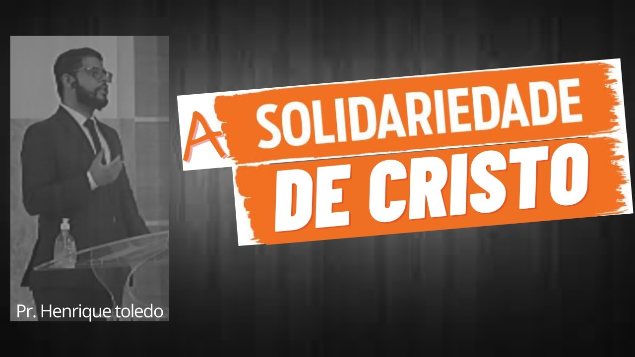 A Solidariedade de Cristo - Pr. Henrique Toledo